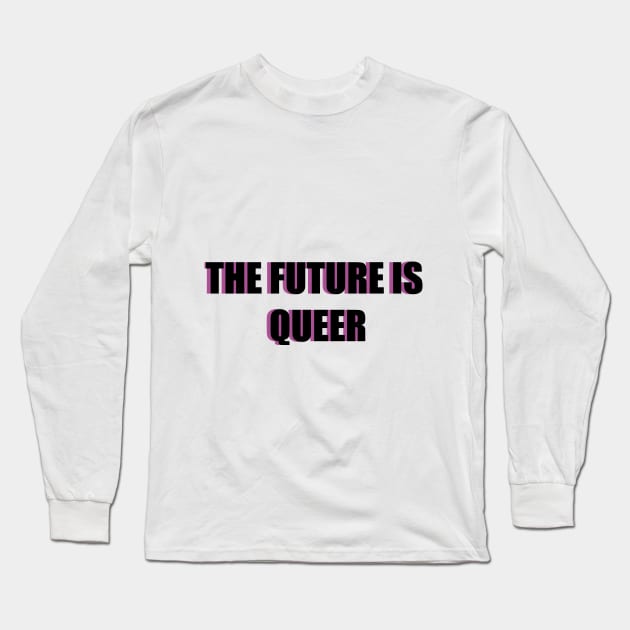 THE FUTURE IS QUEER Long Sleeve T-Shirt by planetary